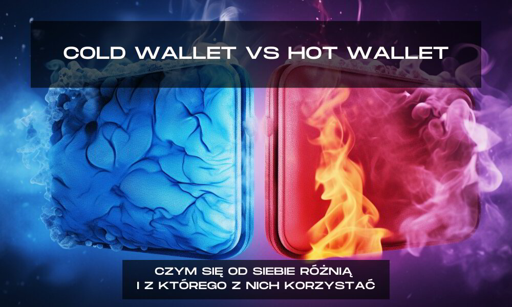 Cold wallet vs hot wallet - jakie są różnice?
